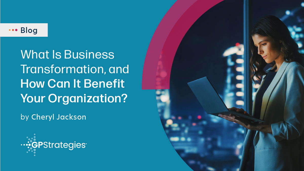 What Is Business Transformation, And How Can It Benefit Your Organization?